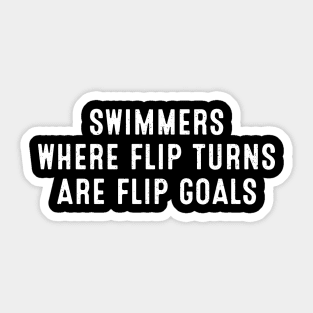 Swimmers Where Flip Turns are Flip Goals Sticker